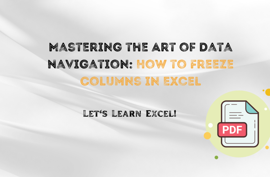 Mastering the Art of Data Navigation: How to Freeze Columns in Excel
