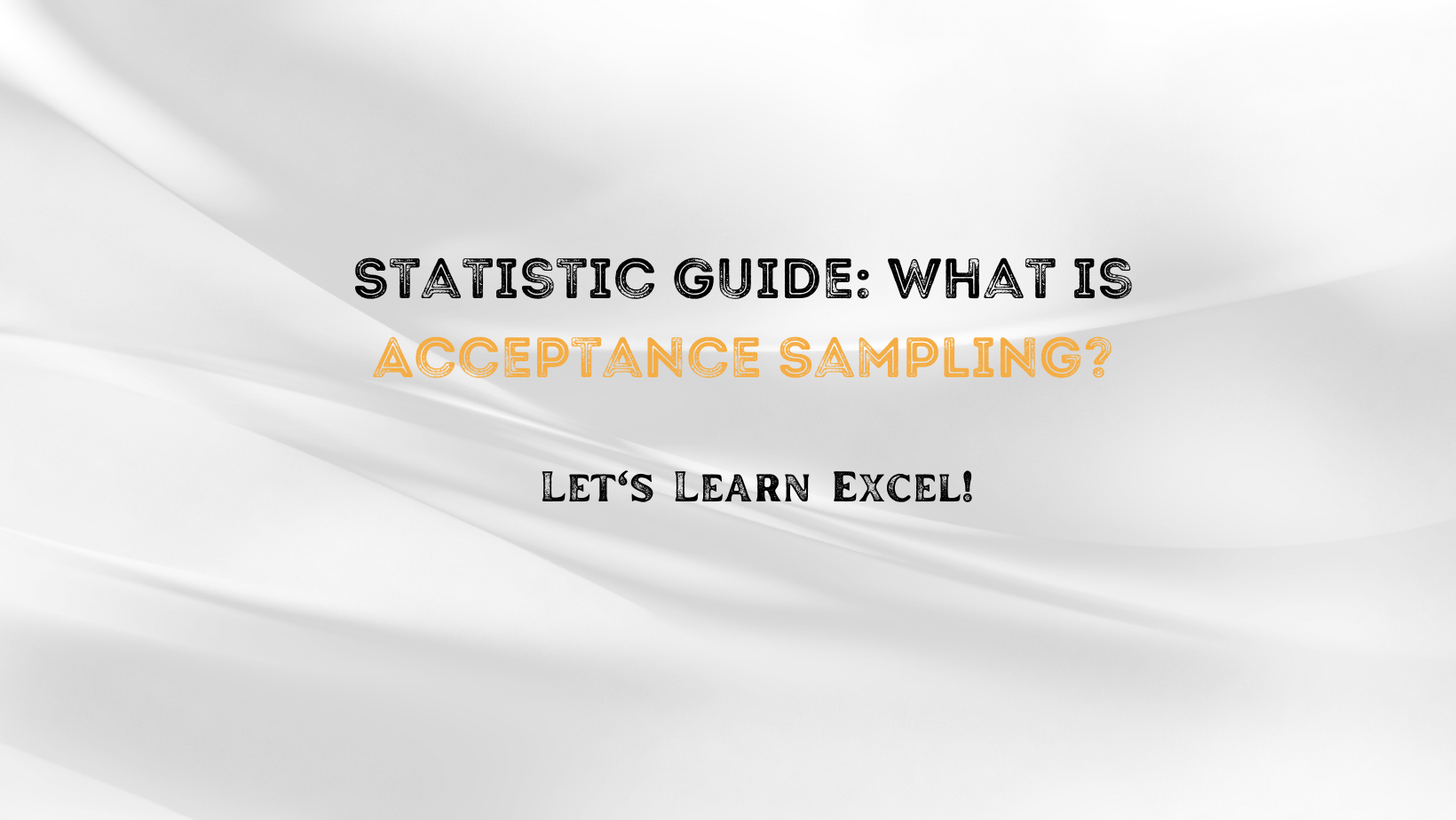 Statistic Guide: What Is Acceptance Sampling?