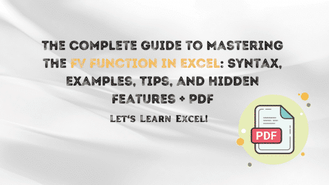 The Complete Guide to Mastering the FV Function in Excel: Syntax, Examples, Tips, and Hidden Features + PDF