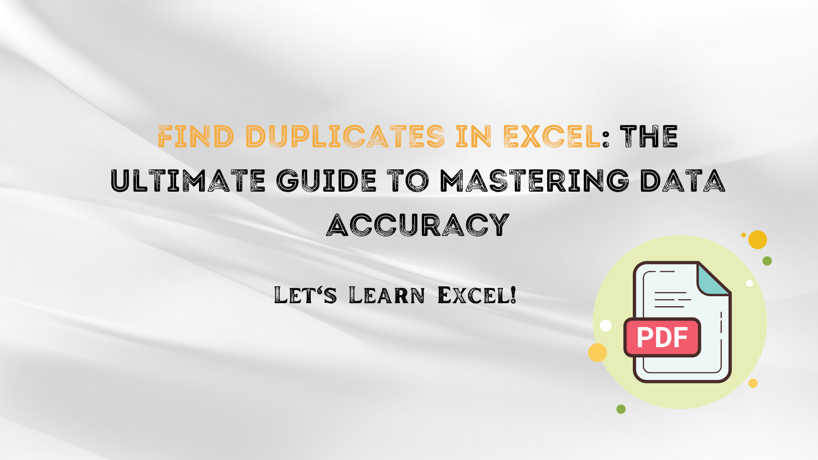 Find Duplicates In Excel: The Ultimate Guide To Mastering Data Accuracy