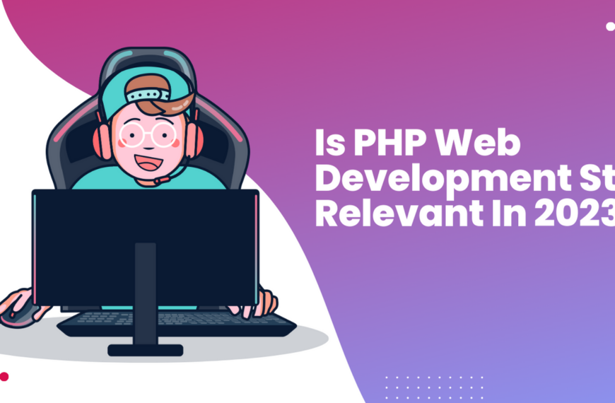 Is PHP Web Development Still Relevant In 2023?