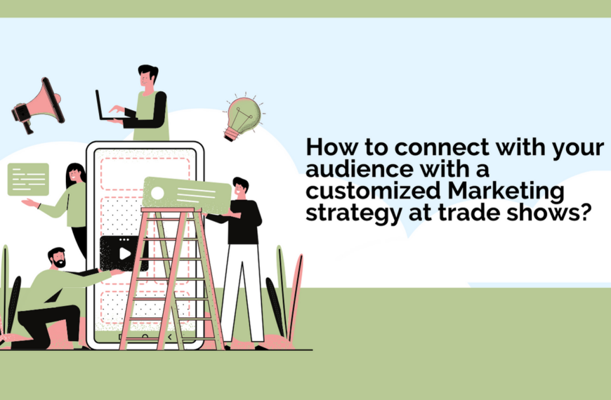 How to connect with your audience with a customized Marketing strategy at trade shows