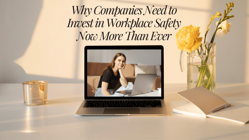 Why Companies Need to Invest in Workplace Safety Now More Than Ever
