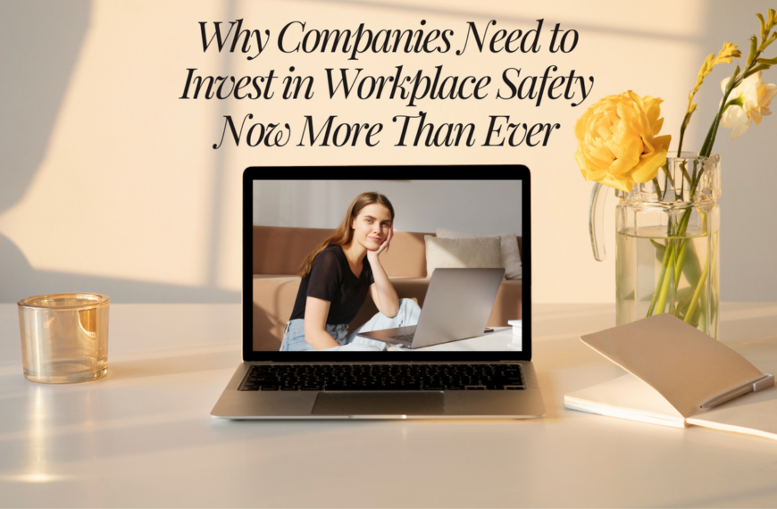 Why Companies Need to Invest in Workplace Safety Now More Than Ever