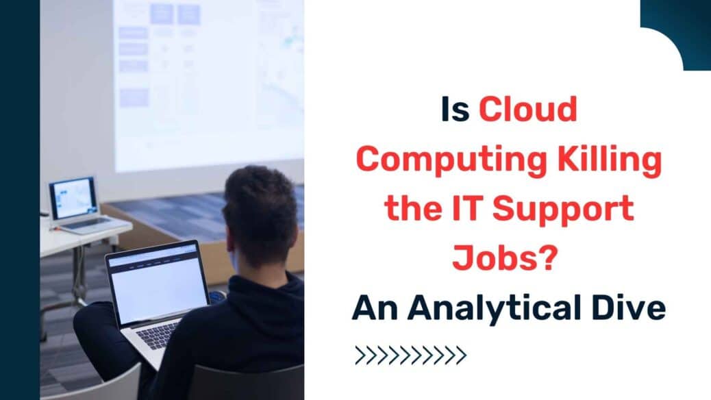 Is Cloud Computing Killing the IT Support Jobs? An Analytical Dive
