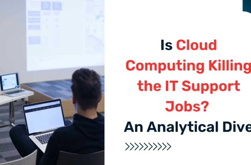 Is Cloud Computing Killing the IT Support Jobs? An Analytical Dive