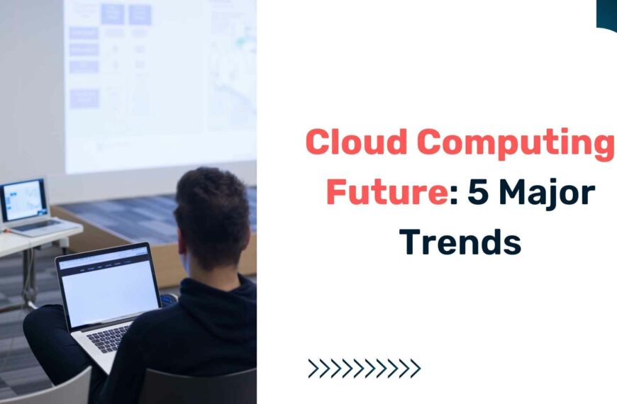 Cloud Computing Future: 5 Major Trends