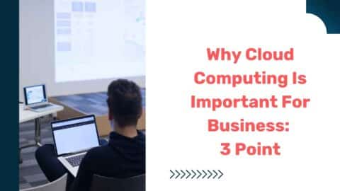 Why Cloud Computing Is Important For Business: 3 Point