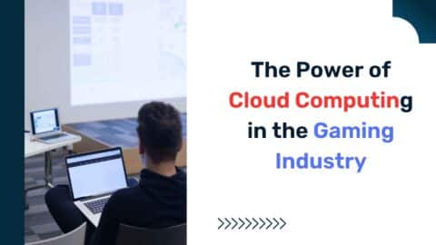 The Power of Cloud Computing in the Gaming Industry