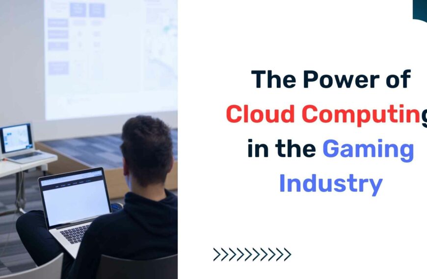 The Power of Cloud Computing in the Gaming Industry
