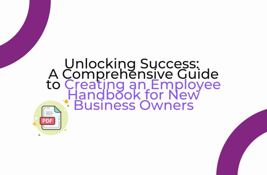 Unlocking Success: A Comprehensive Guide to Creating an Employee Handbook for New Business Owners