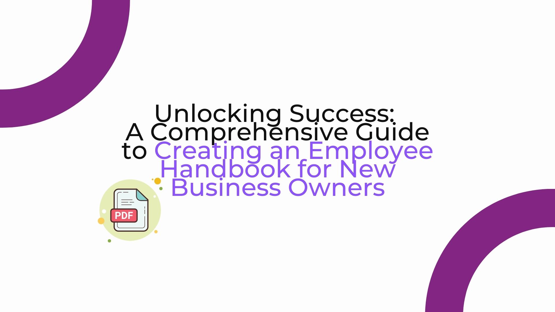 Unlocking Success: A Comprehensive Guide To Creating An Employee Handbook For New Business Owners