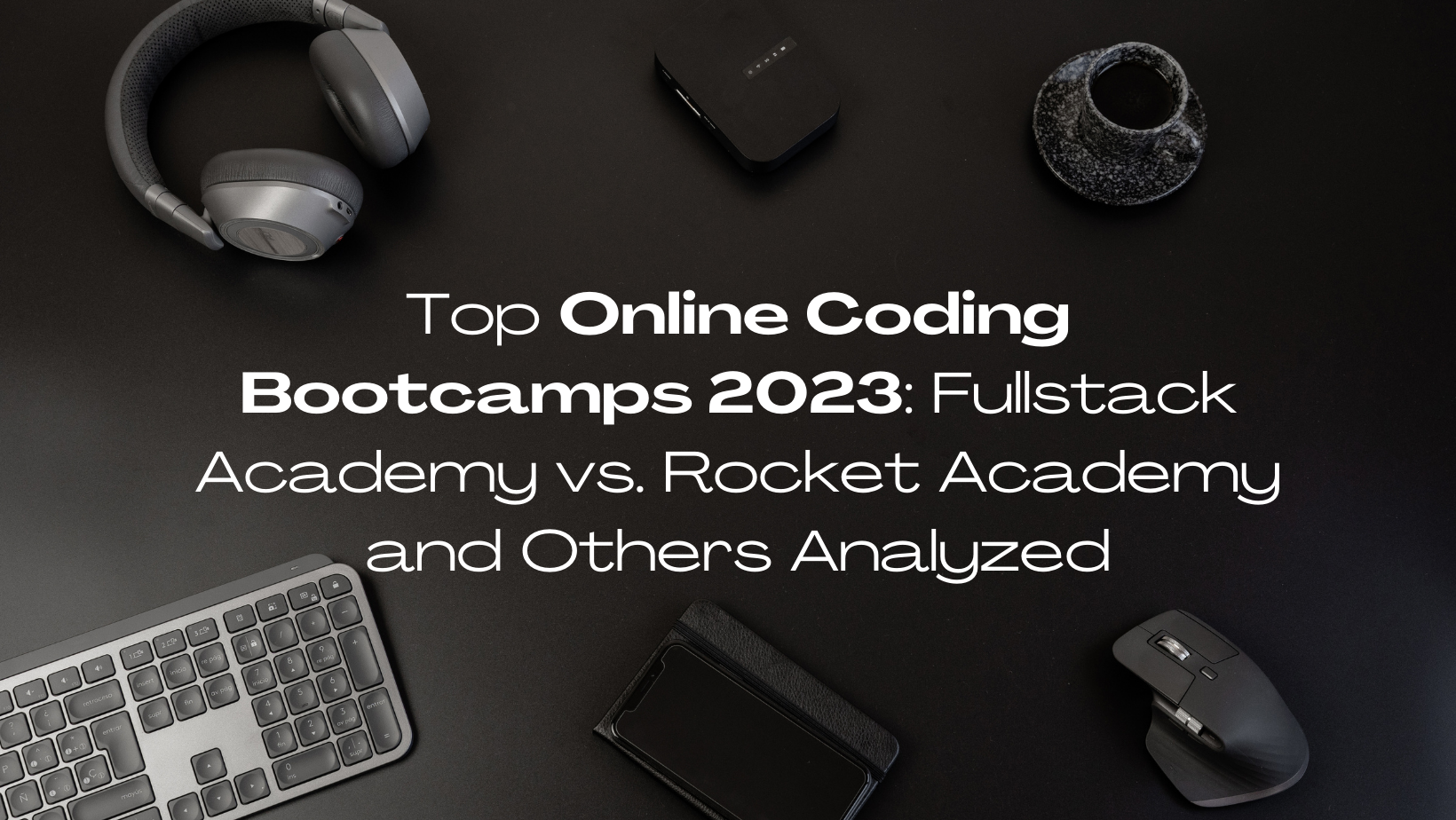 Top Online Coding Bootcamps 2023: Fullstack Academy Vs. Rocket Academy And Others Analyzed Coding Boot Camp