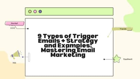9 Types of Trigger Emails + Strategy and Examples: Mastering Email Marketing