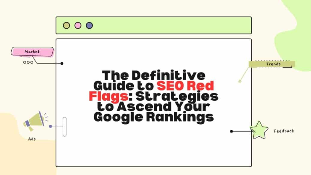 The Definitive Guide to SEO Red Flags: Strategies to Ascend Your Google Rankings