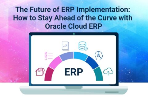 The Future of ERP Implementation How to Stay Ahead of the Curve with Oracle Cloud ERP-Cloud-based ERP systems