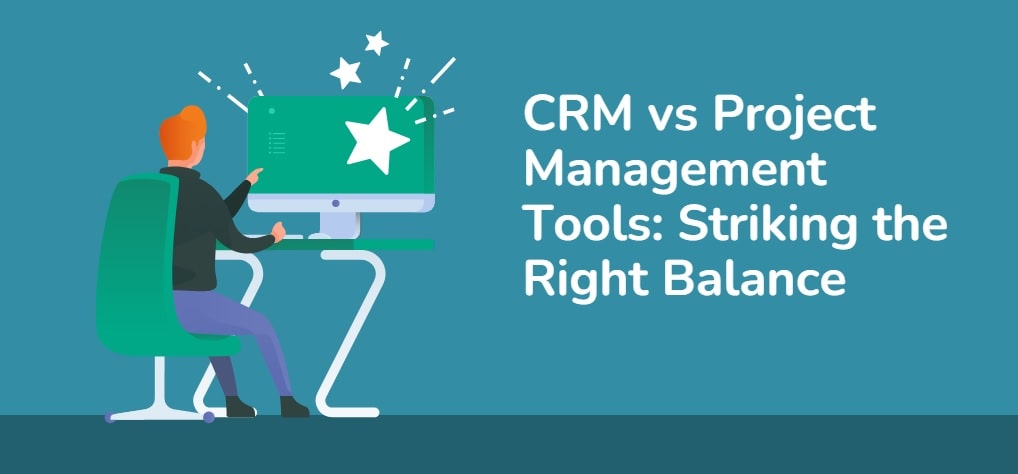 CRM vs Project Management Tools Striking the Right Balance-min