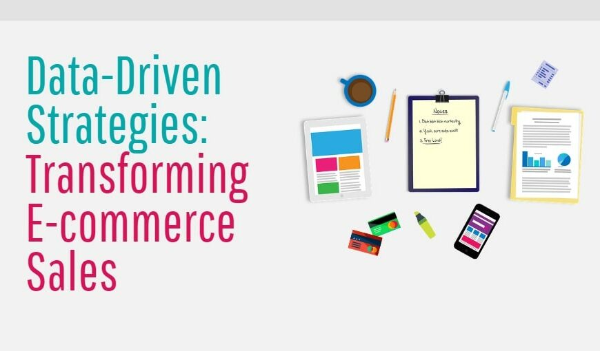 Data-Driven Strategies Transforming E-commerce Sales-min