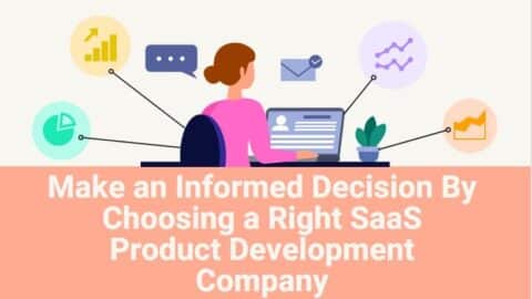 Make an Informed Decision By Choosing a Right SaaS Product Development Company-min