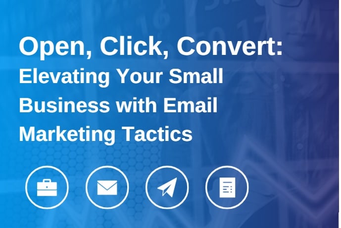 Open, Click, Convert Elevating Your Small Business With Email Marketing Tactics-Min