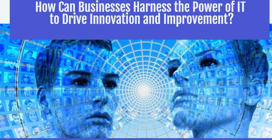 How Can Businesses Harness The Power Of It To Drive Innovation And Improvement-Min