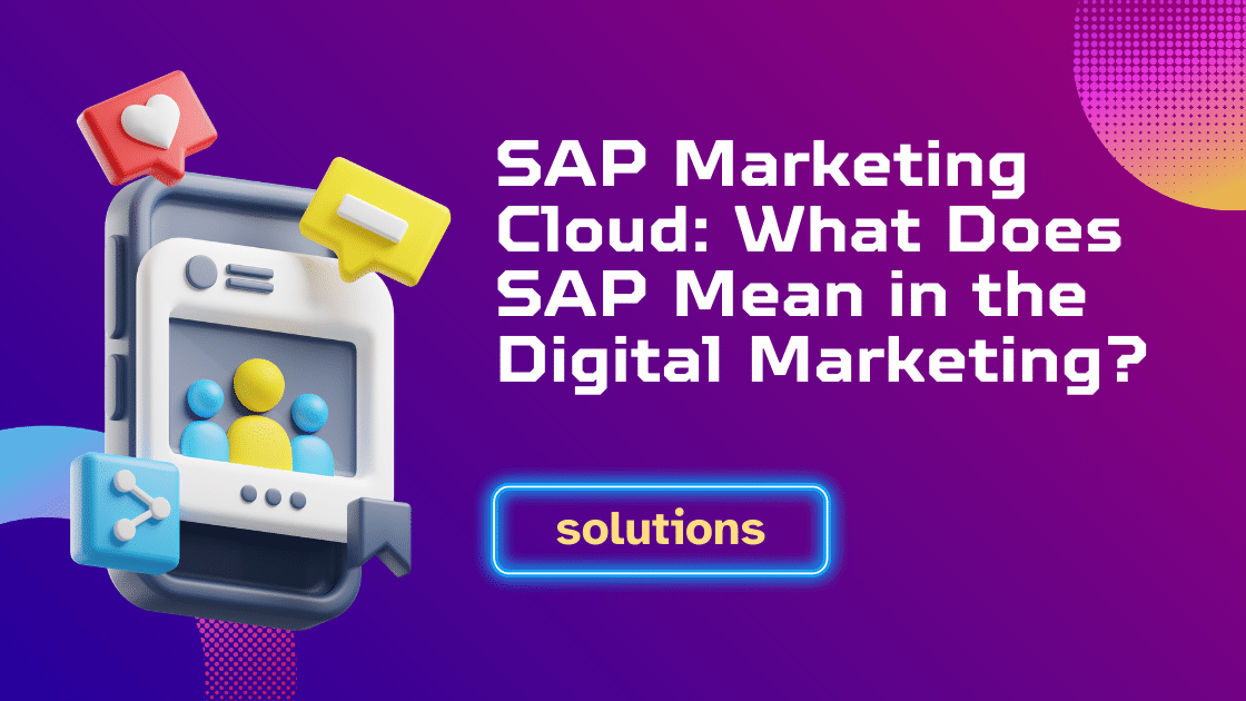 Sap Marketing Cloud: What Does Sap Mean In The Digital Marketing?
