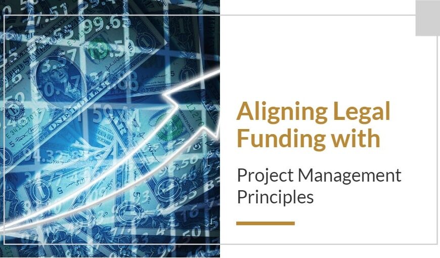 Aligning Legal Funding With Project Management Principles-Min